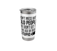 Don't Mess with Old People We Didn't Get Age By Being Stupid Stainless Steel Insulated Tumbler