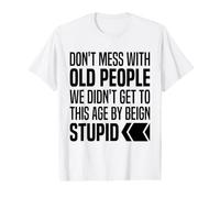 Don't Mess with Old People We Didn't Get Age By Being Stupid Value Graphic T-Shirt