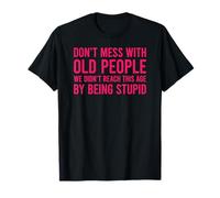 Don't Mess With Old People We Didn't Reach This Age T-Shirt