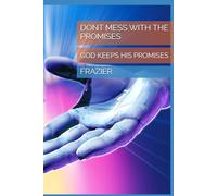 DONT MESS WITH THE PROMISES: GOD KEEPS HIS PROMISES