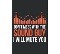 Dont Mess With the Sound Guy I Will Mute You: Notebook with 6" x 9", 120 Pages: Lined College Ruled Paper, Journal, Matte Finish Cover, Diary, Planner.