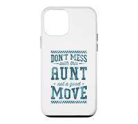 Don't Mess With This Aunt Not A Good Move Case for iPhone 12 mini