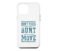 Don't Mess With This Aunt Not A Good Move Case for iPhone 12 Pro Max