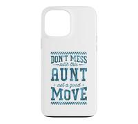 Don't Mess With This Aunt Not A Good Move Case for iPhone 13 Pro Max