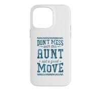 Don't Mess With This Aunt Not A Good Move Case for iPhone 14 Pro Max
