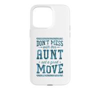 Don't Mess With This Aunt Not A Good Move Case for iPhone 15 Pro Max