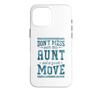 Don't Mess With This Aunt Not A Good Move Case for iPhone 16 Pro Max