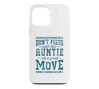 Don't Mess With This Auntie Not A Good Move Case for iPhone 13 Pro Max