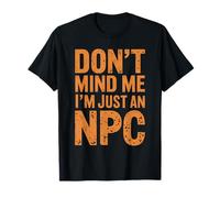 Don't Mind Me I'm Just An NPC Funny NPC Gamer T-Shirt
