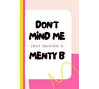 Don't Mind Me, Just Having A Menty B