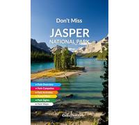 Don't Miss Jasper National Park: Best Hikes, Top Sights, and Ready Plans (in CA$) for Jasper National Park with Full-Color Maps & Images and more