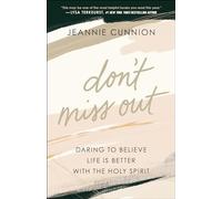 Don't Miss Out: Daring to Believe Life Is Better with the Holy Spirit