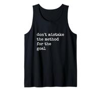 Don't Mistake The Method for The Goal Tank Top