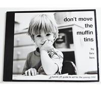 Don't Move the Muffin Tins: A Hands-Off Guide to Art for the Young Child