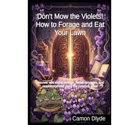 Don't Mow the Violets! How to Forage and Eat Your Lawn: Discover wild edible recipes, herbal remedies, and respiratory relief using the common violet (Rooting Against You)