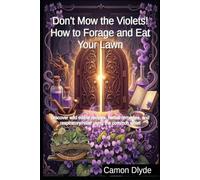 Don't Mow the Violets! How to Forage and Eat Your Lawn: Discover wild edible recipes, herbal remedies, and respiratory relief using the common violet (Rooting Against You)