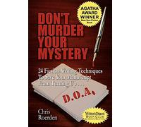 Don't Murder Your Mystery: 24 Fiction-Writing Techniques to Save Your Manuscript from Turning Up D.O.A.