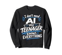 Don't Need AI My Teenager Knows Everything Sweatshirt
