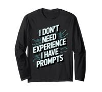 Don't Need Experience Robot Machine Data Prompt Engineer AI Long Sleeve T-Shirt