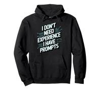 Don't Need Experience Robot Machine Data Prompt Engineer AI Pullover Hoodie