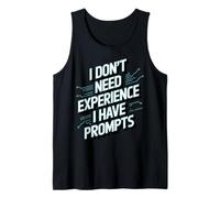 Don't Need Experience Robot Machine Data Prompt Engineer AI Tank Top