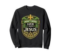 Don't Need Luck I Have Jesus Shamrock St Paddy Alternative Sweatshirt