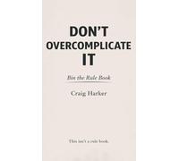 Don't Overcomplicate It: Bin the Rule Book