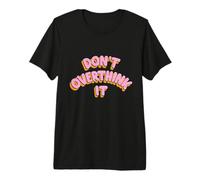 Dont Overthink It Design Premium T-Shirt