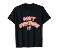 Dont Overthink It Design T-Shirt