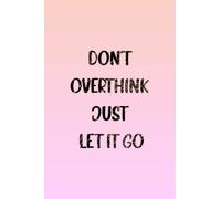Don't Overthink Just Let It Go: Journal For Positive Girls and women