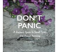 DON'T PANIC: A Business Guide to Small Scale Cut Flower Farming