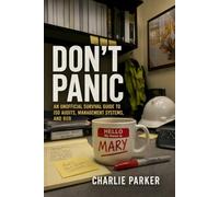 Don't Panic: An Unofficial Survival Guide to ISO Audits, Management Systems, and Bob