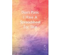 Don't Panic I Have A Spreadsheet For That: Funny Gag Gift Notebook Journal for Co-workers, 110 Pages, 6x9 Inches.