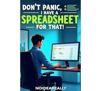 Don't Panic: I Have a Spreadsheet for That!: Funny Office Gift Notebook or Journal for the Data Scientist, Spreadsheet Wizard, or Geek