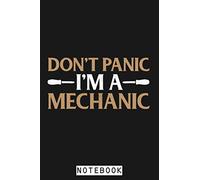 Don't Panic I'm A Mechanic Funny Mechanic Gift Notebook: Lined College Ruled Paper, 6x9 120 Pages, Journal, Diary, Planner, Matte Finish Cover