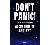 Don't Panic! I'm A Professional Accessibility Analyst Diary: Undated Planner - Start At Any Time Of Year - Weekly Organizer For A Busy Accessibility Analyst