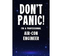 Don't Panic! I'm A Professional Air-Con Engineer: Customized 100 Page Lined Notebook Journal Gift For An Air-Con Engineer : Much Better Than A Throw Away Greeting Or Birthday Card.