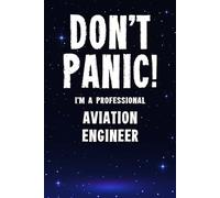 Don't Panic! I'm A Professional Aviation Engineer: Customized 100 Page Lined Notebook Journal Gift For An Aviation Engineer : Much Better Than A Throw Away Greeting Or Birthday Card.