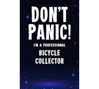 Don't Panic! I'm A Professional Bicycle Collector: Customized 100 Page Lined Notebook Journal Gift For A Busy Bicycle Collecting Expert : Greeting Or Birthday Card Alternaive.