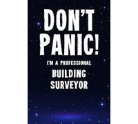 Don't Panic! I'm A Professional Building Surveyor: Customized 100 Page Lined Notebook Journal Gift For A Building Surveyor : Much Better Than A Throw Away Greeting Or Birthday Card.