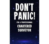 Don't Panic! I'm A Professional Chartered Surveyor: Customized 100 Page Lined Notebook Journal Gift For A Busy Chartered Surveyor : Greeting Or Birthday Card Alternaive.