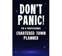 Don't Panic! I'm A Professional Chartered Town Planner: Customized 100 Page Lined Notebook Journal Gift For A Busy Chartered Town Planner : Greeting Or Birthday Card Alternaive.
