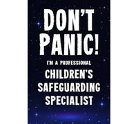 Don't Panic I'm a Professional Children's Safeguarding Specialist: Funny Customised 100 Page Lined Notebook Journal Gift For Busy Professionals In ... : Alternative To A Throw Away Greeting Card