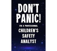 Don't Panic! I'm A Professional Children's Safety Analyst: Funny Customised 100 Page Lined Notebook Journal Gift For Professionals Supporting ... : Alternative To A Throw Away Greeting Card