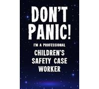 Don't Panic I'm a Professional Children's Safety Case Worker: Funny Customised 100 Page Lined Notebook Journal Gift For Dedicated Workers In Child ... : Alternative To A Throw Away Greeting Card
