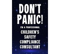 Don't Panic I'm a Professional Children's Safety Compliance Consultant: Funny Customised 100 Page Lined Notebook Journal Gift For Consultants Working ... : Alternative To A Throw Away Greeting Card