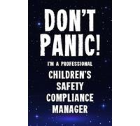 Don't Panic I'm a Professional Children's Safety Compliance Manager: Funny Customised 100 Page Lined Notebook Journal Gift For Managers Supporting ... : Alternative To A Throw Away Greeting Card