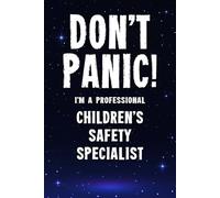 Don't Panic I'm a Professional Children's Safety Specialist: Funny Customised 100 Page Lined Notebook Journal Gift For Specialists Supporting ... : Alternative To A Throw Away Greeting Card