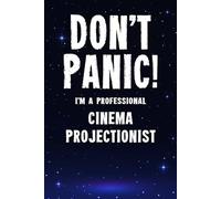 Don't Panic! I'm A Professional Cinema Projectionist: Customized 100 Page Lined Notebook Journal Gift For A Busy Cinema Projectionist : Far Better Than A Throw Away Greeting Card.
