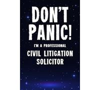 Don't Panic! I'm A Professional Civil Litigation Solicitor: Customized 100 Page Lined Notebook Journal Gift For A Busy Civil Litigation Solicitor : Greeting Or Birthday Card Alternaive.